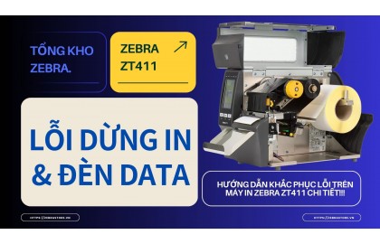 Lỗi dừng in và đèn DATA trên Zebra ZT411: Hướng dẫn từng bước để máy hoạt động trở lại